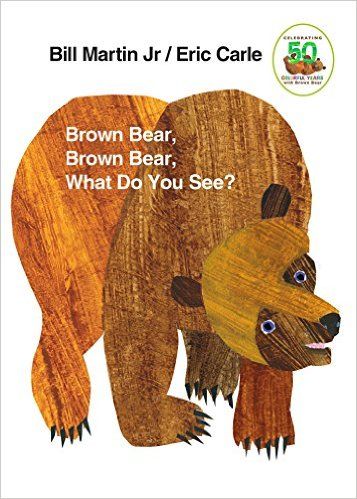 "Brown Bear... What Do You See?" (Eric Carle)